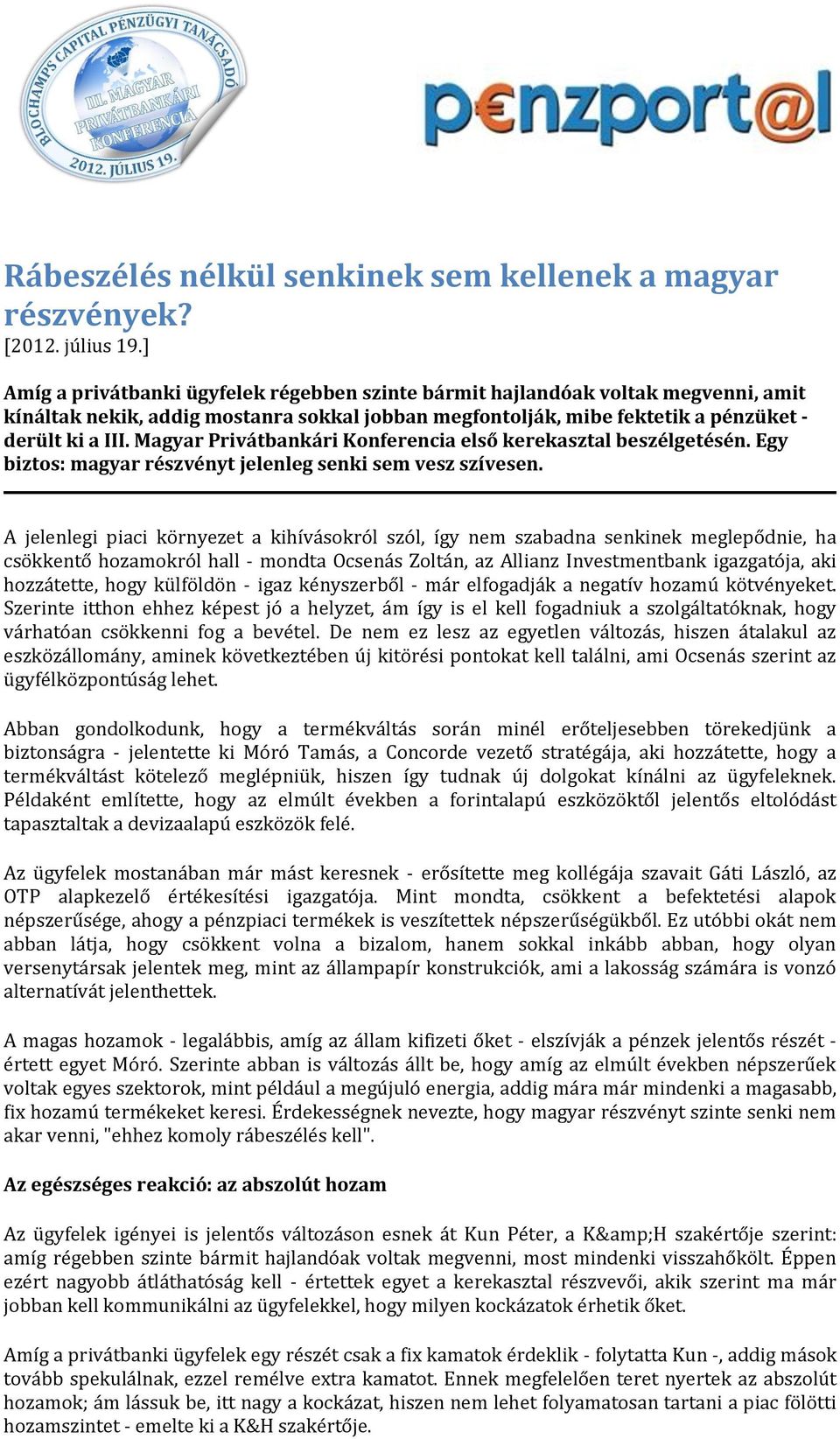 Magyar Privátbankári Konferencia első kerekasztal beszélgetésén. Egy biztos: magyar részvényt jelenleg senki sem vesz szívesen.