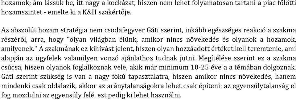 " A szakmának ez kihívást jelent, hiszen olyan hozzáadott értéket kell teremtenie, ami alapján az ügyfelek valamilyen vonzó ajánlathoz tudnak jutni.