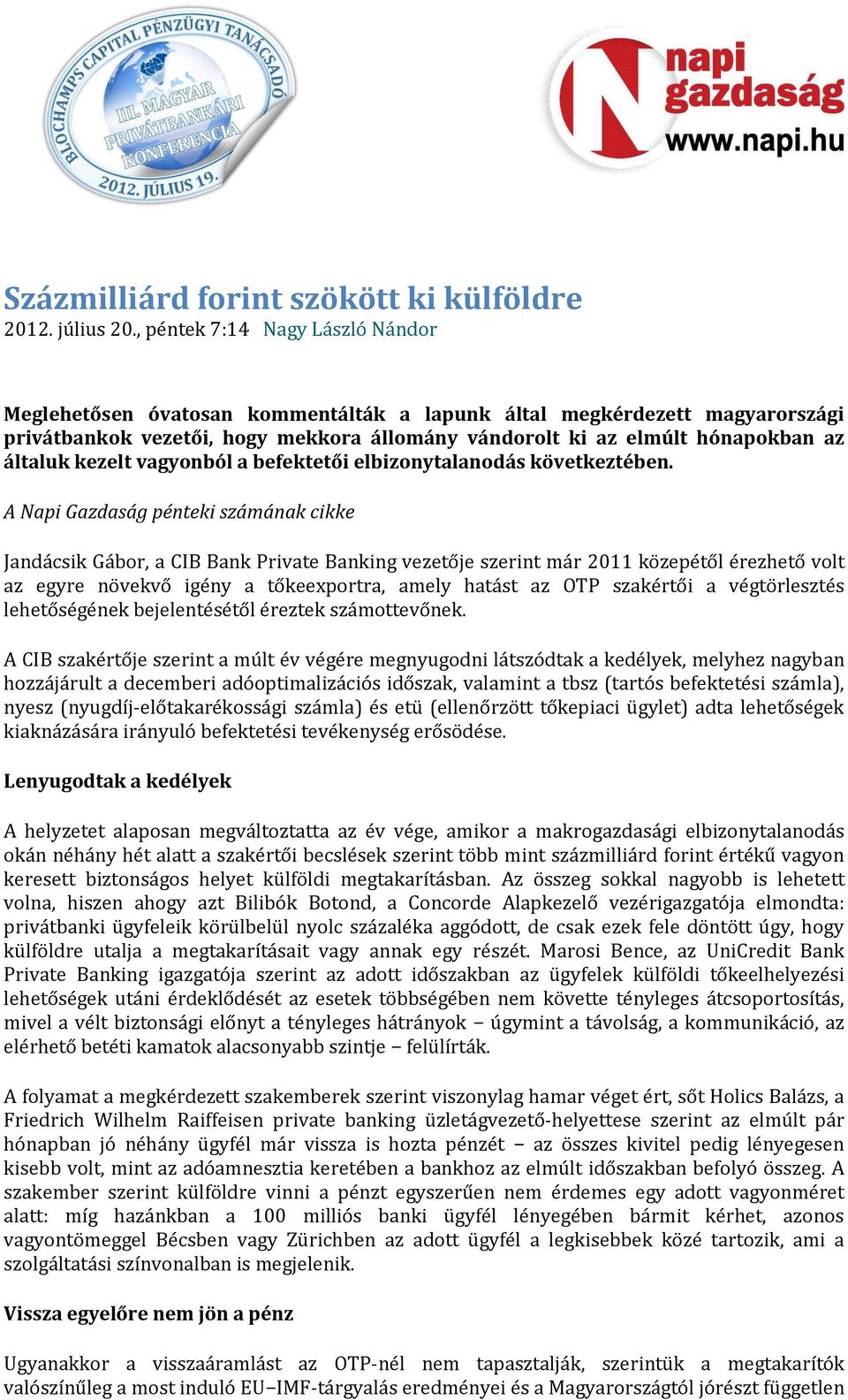 kezelt vagyonból a befektetői elbizonytalanodás következtében.