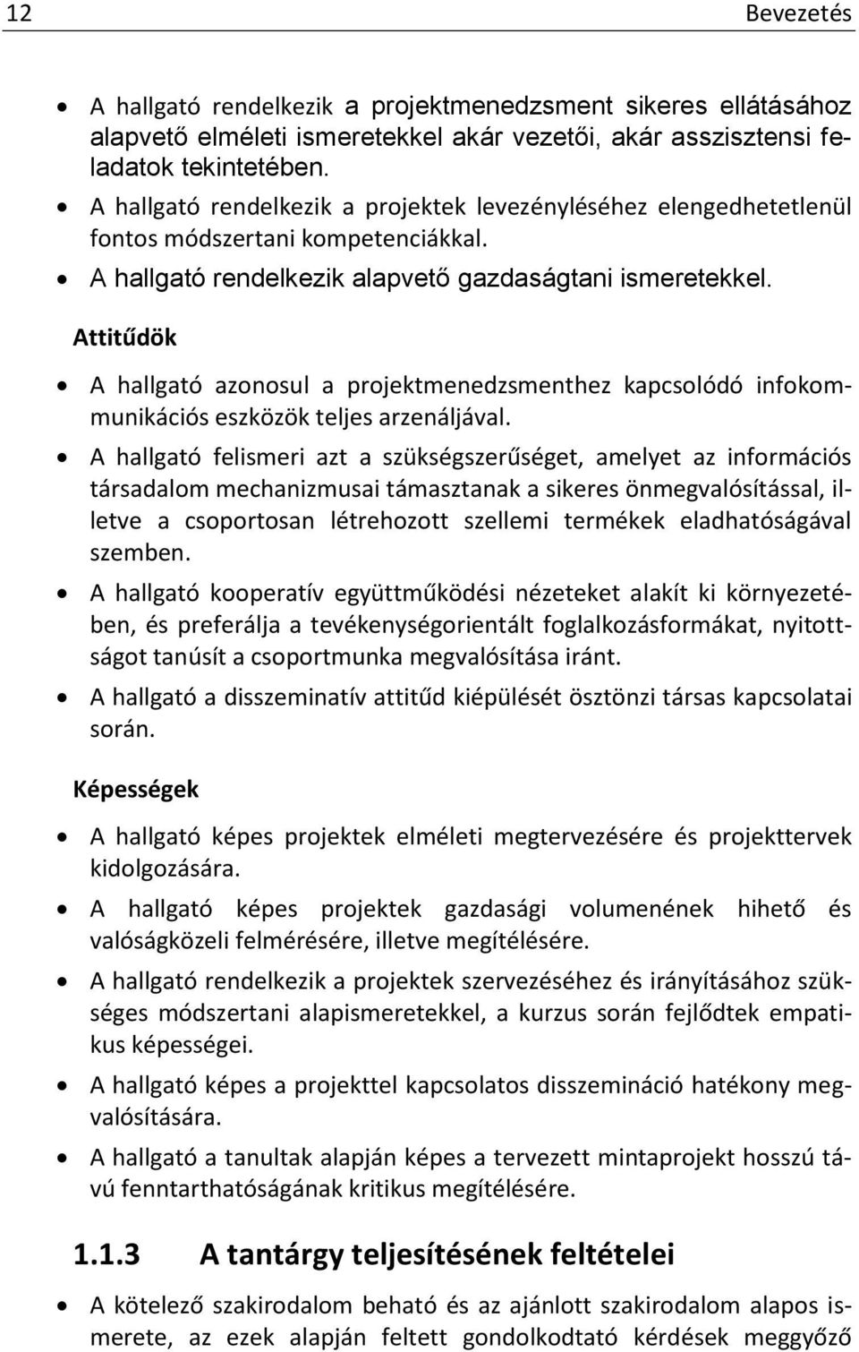 Attitűdök A hallgató azonosul a projektmenedzsmenthez kapcsolódó infokommunikációs eszközök teljes arzenáljával.