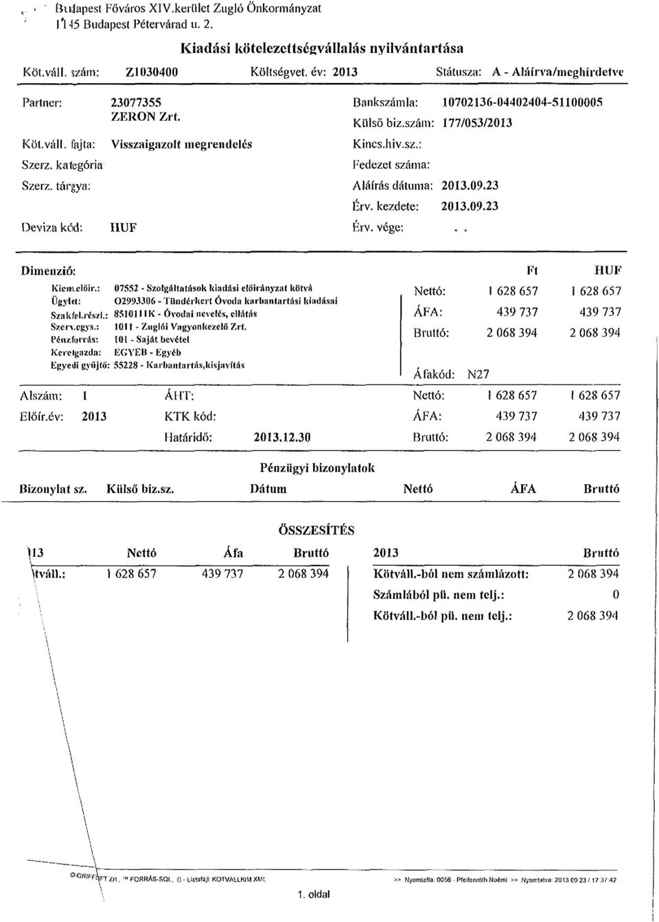 tárgya: Deviza kód: Visszaigazolt megrendelés HÜF Bankszámla: 10702136-04402404-51100005 Külső biz.szám: 177/053/2013 Kincs, hiv.sz.: Fedezet száma: Aláírás dátuma: 2013.09.23 Érv. kezdete: 2013.09.23 Érv. vége:.
