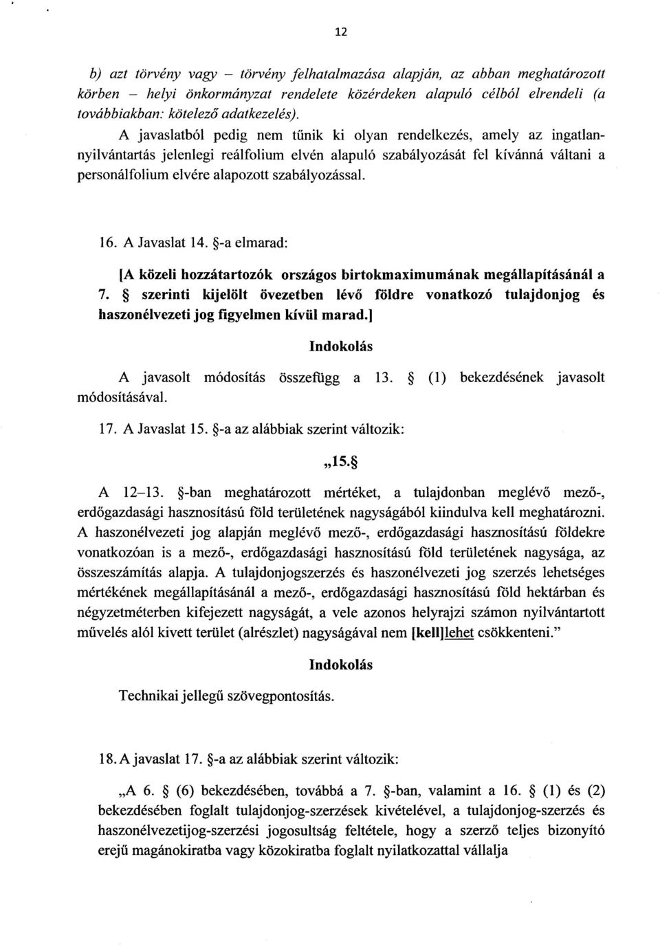 szabályozással. 16. A Javaslat 14. -a elmarad : [A közeli hozzátartozók országos birtokmaximumának megállapításánál a 7.