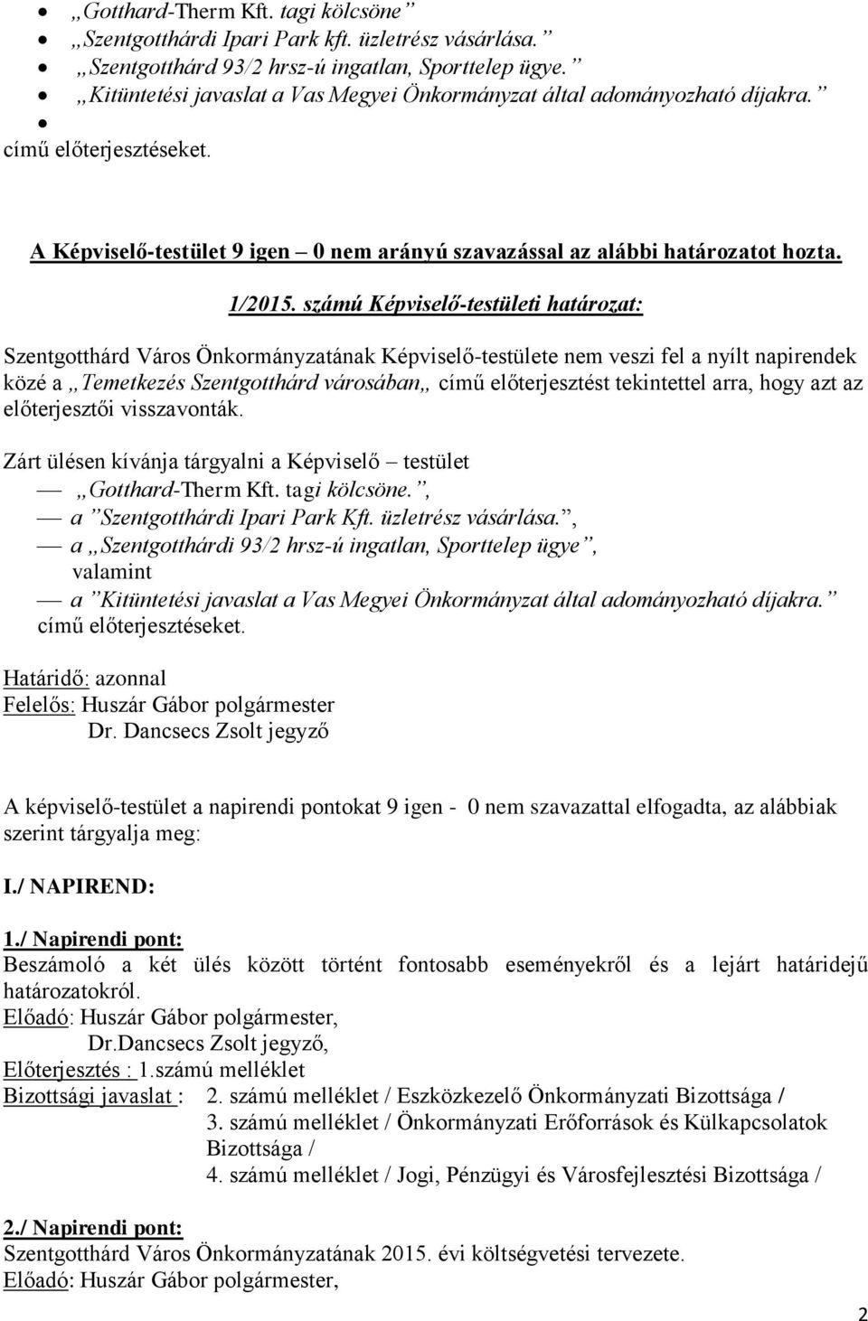 számú Képviselő-testületi határozat: Szentgotthárd Város Önkormányzatának Képviselő-testülete nem veszi fel a nyílt napirendek közé a Temetkezés Szentgotthárd városában című előterjesztést