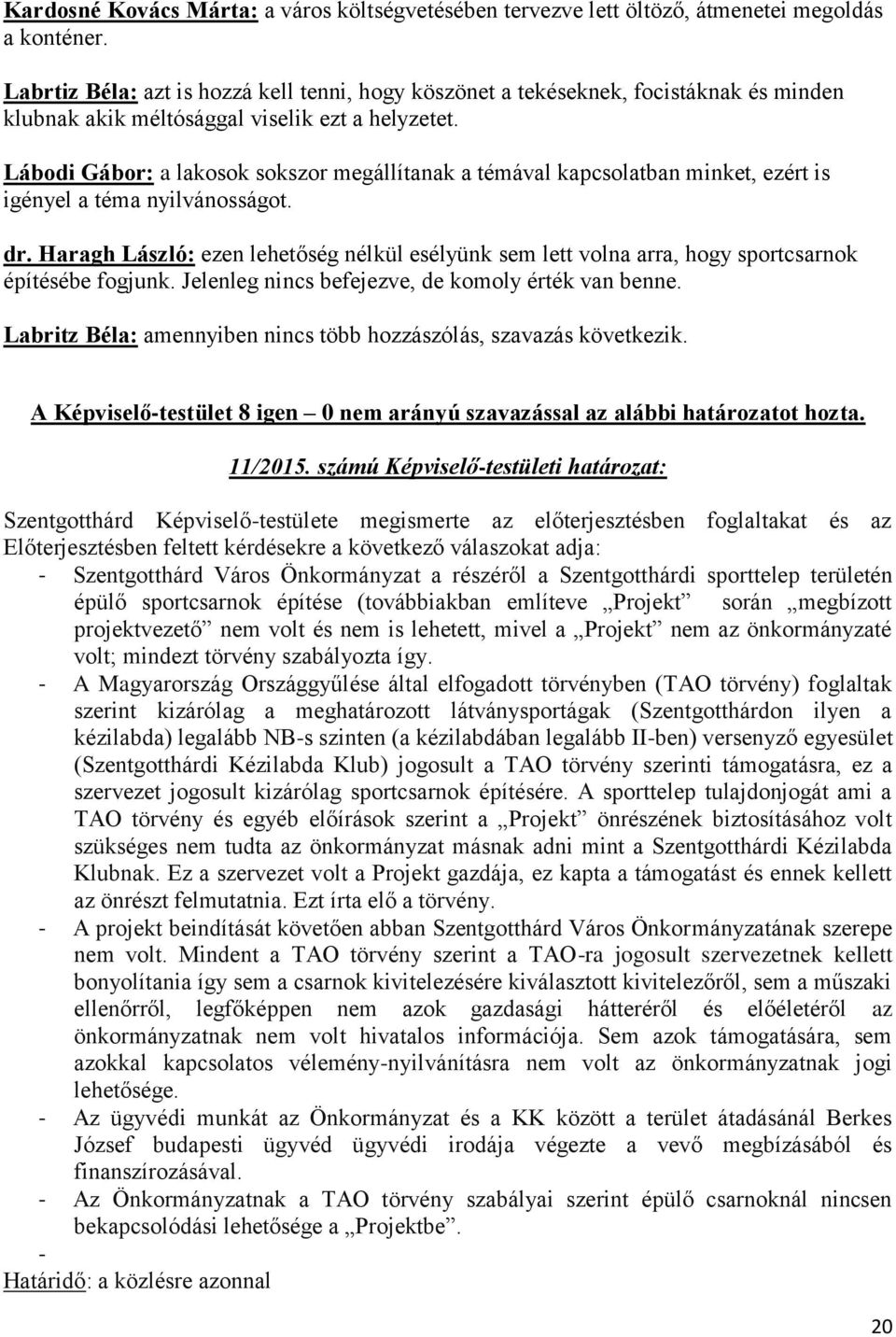 Lábodi Gábor: a lakosok sokszor megállítanak a témával kapcsolatban minket, ezért is igényel a téma nyilvánosságot. dr.