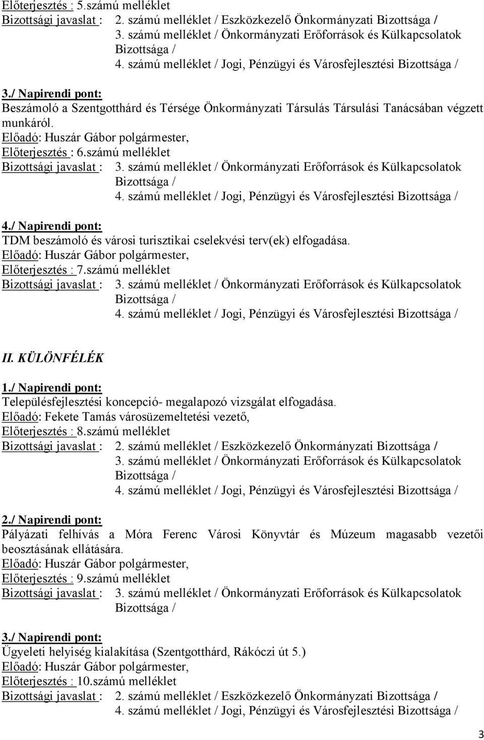 számú melléklet / Önkormányzati Erőforrások és Külkapcsolatok 4./ Napirendi pont: TDM beszámoló és városi turisztikai cselekvési terv(ek) elfogadása. Előterjesztés : 7.