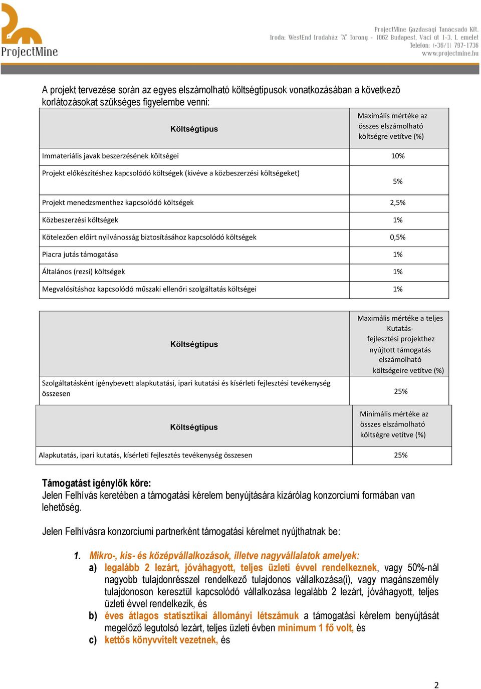 Közbeszerzési költségek 1% Kötelezően előírt nyilvánosság biztosításához kapcsolódó költségek 0,5% Piacra jutás támogatása 1% Általános (rezsi) költségek 1% Megvalósításhoz kapcsolódó műszaki