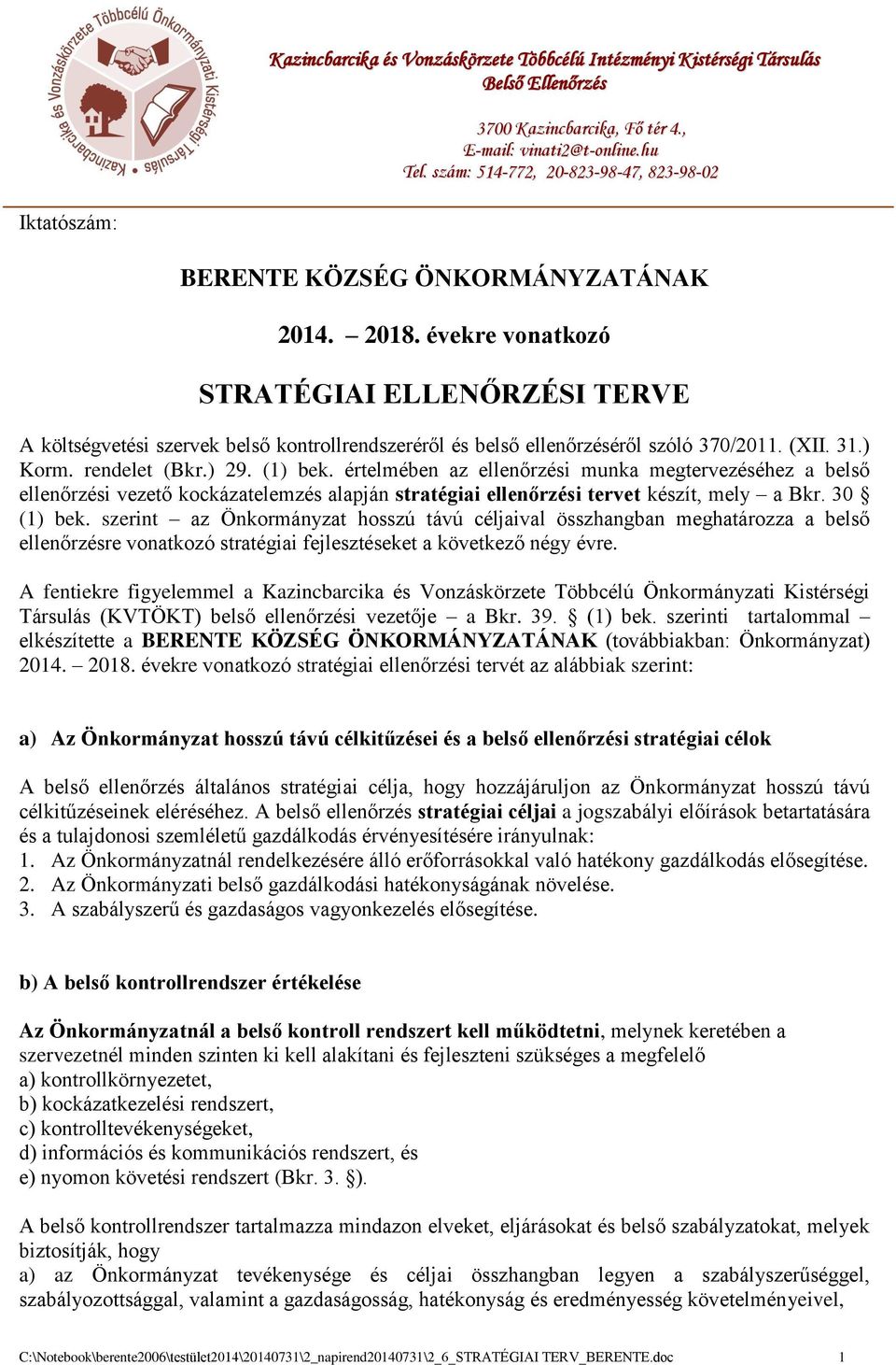 évekre vonatkozó STRATÉGIAI ELLENŐRZÉSI TERVE A költségvetési szervek belső kontrollrendszeréről és belső ellenőrzéséről szóló 370/2011. (XII. 31.) Korm. rendelet (Bkr.) 29. (1) bek.