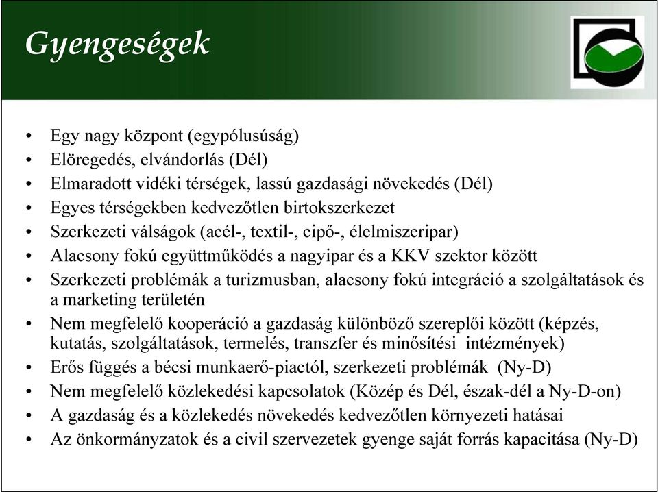 területén Nem megfelelı kooperáció a gazdaság különbözı szereplıi között (képzés, kutatás, szolgáltatások, termelés, transzfer és minısítési intézmények) Erıs függés a bécsi munkaerı-piactól,
