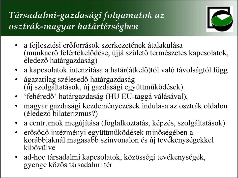 határgazdaság (HU EU-taggá válásával), magyar gazdasági kezdeményezések indulása az osztrák oldalon (éledezı bilaterizmus?