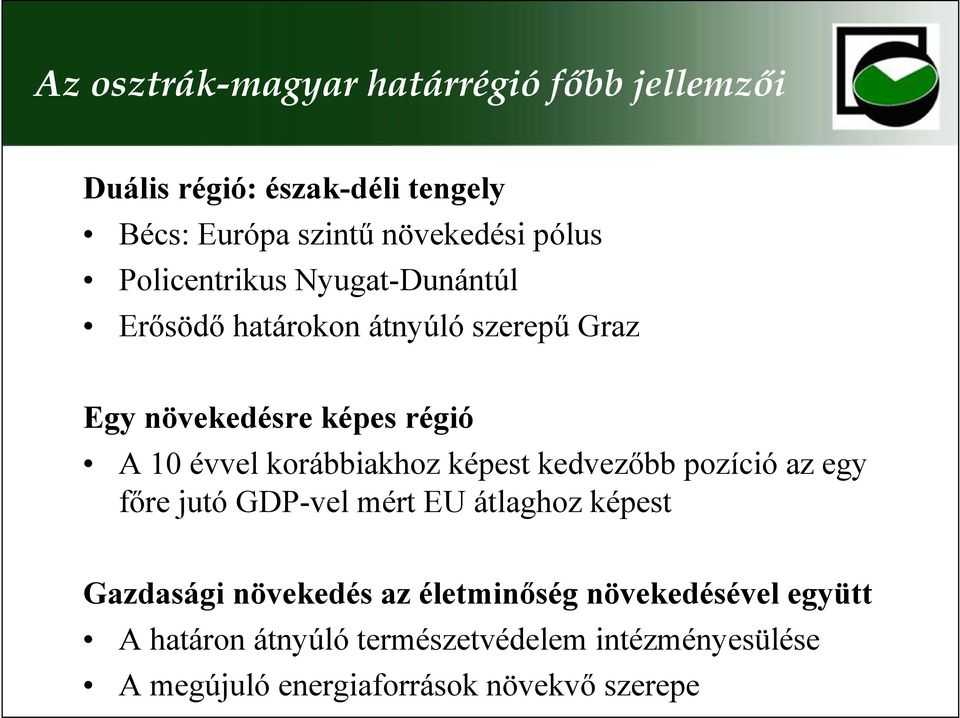 korábbiakhoz képest kedvezıbb pozíció az egy fıre jutó GDP-vel mért EU átlaghoz képest Gazdasági növekedés az