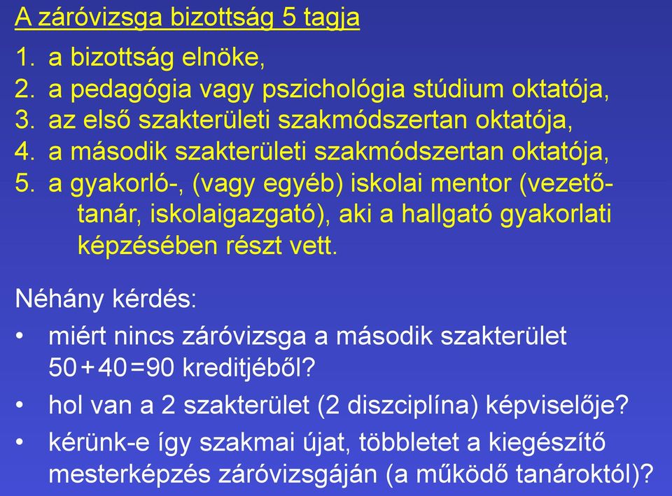 a gyakorló-, (vagy egyéb) iskolai mentor (vezetőtanár, iskolaigazgató), aki a hallgató gyakorlati képzésében részt vett.