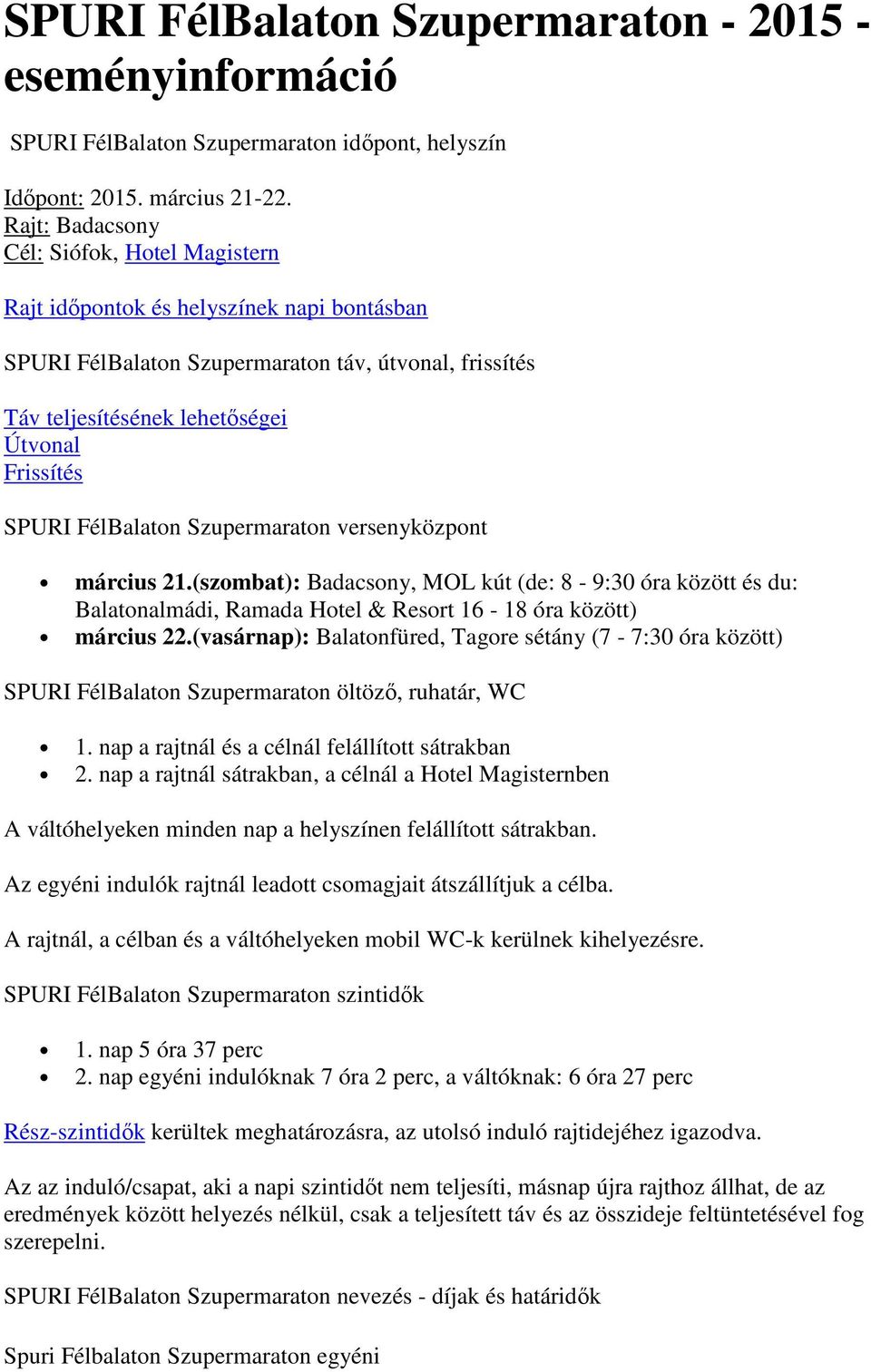 FélBalaton Szupermaraton versenyközpont március 21.(szombat): Badacsony, MOL kút (de: 8-9:30 óra között és du: Balatonalmádi, Ramada Hotel & Resort 16-18 óra között) március 22.