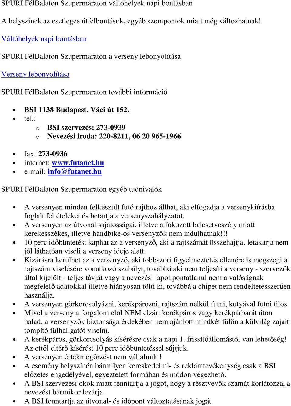 : o BSI szervezés: 273-0939 o Nevezési iroda: 220-8211, 06 20 965-1966 fax: 273-0936 internet: www.futanet.hu e-mail: info@futanet.