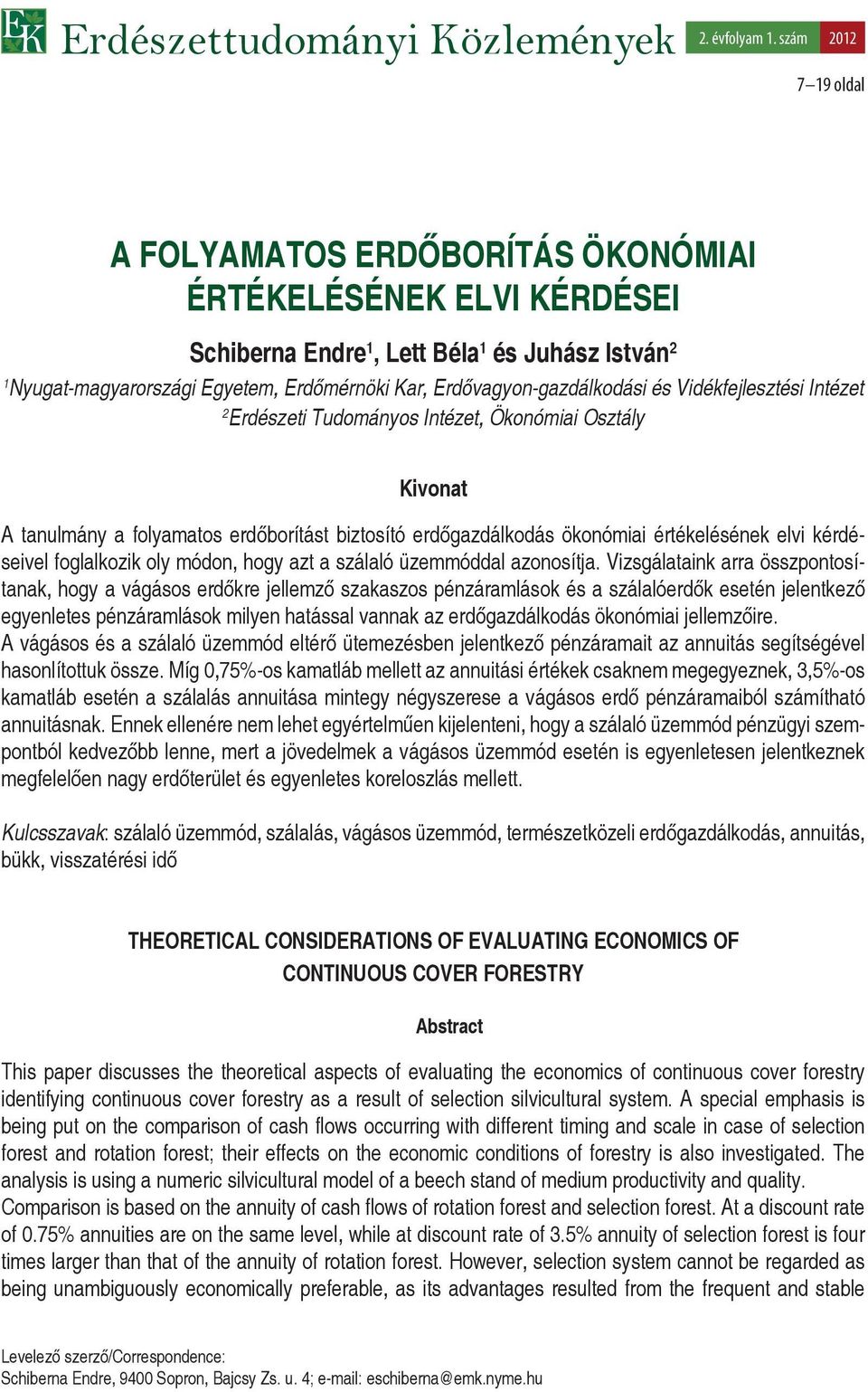 Erdővagyon-gazdálkodási és Vidékfejlesztési Intézet 2 Erdészeti Tudományos Intézet, Ökonómiai Osztály Kivonat A tanulmány a folyamatos erdőborítást biztosító erdőgazdálkodás ökonómiai értékelésének