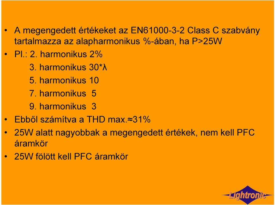 harmonikus 10 7. harmonikus 5 9. harmonikus 3 Ebből számítva a THD max.