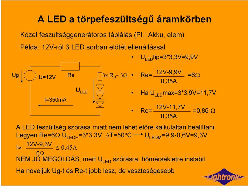 I=350mA U LED Ha U LED max=3*3,9v=11,7v 12V-11,7V Re= =0,86 0,35A A LED feszültség szórása miatt nem lehet előre kalkuláltan