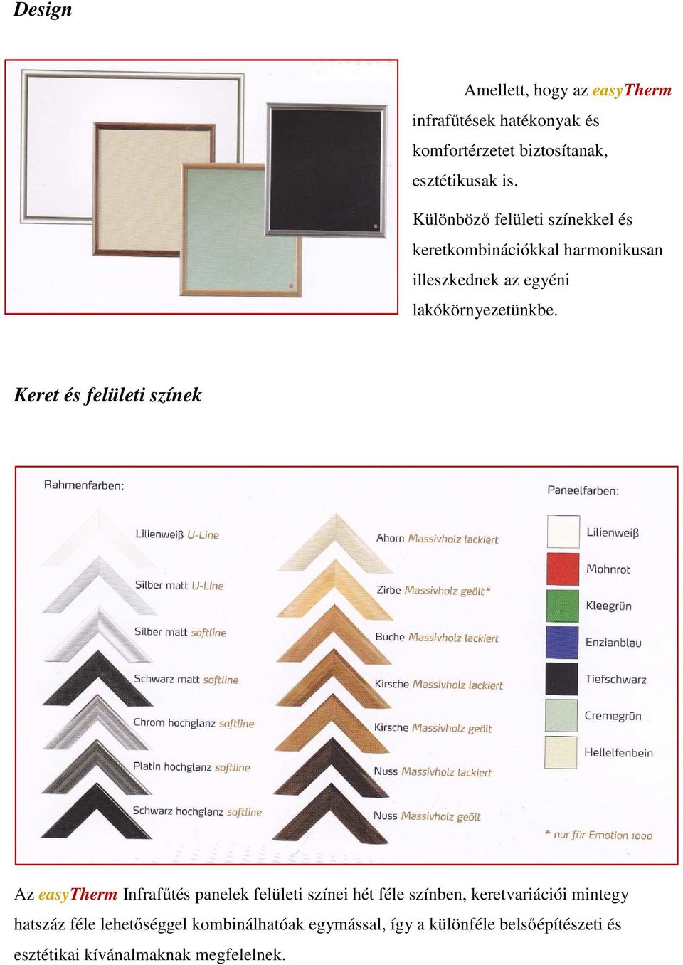Keret és felületi színek Az easytherm Infrafűtés panelek felületi színei hét féle színben, keretvariációi mintegy