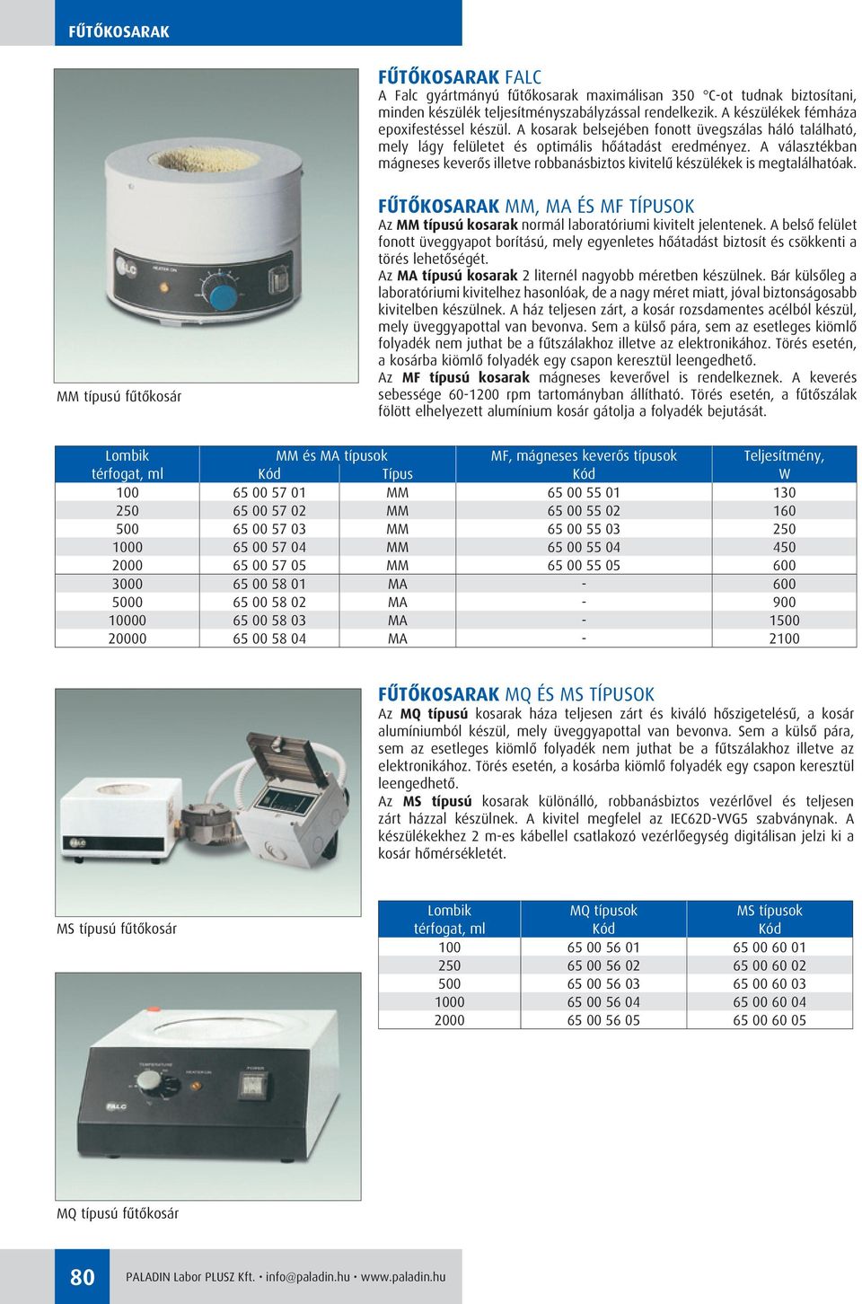 A választékban mágneses keverôs illetve robbanásbiztos kivitelû készülékek is megtalálhatóak.