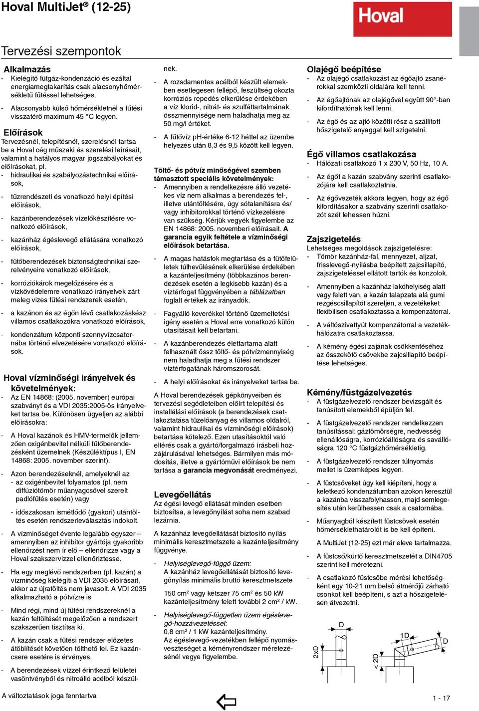 Elõírások ervezésnél, telepítésnél, szerelésnél tartsa be a Hoval cég mûszaki és szerelési leírásait, valamint a hatályos magyar jogszabályokat és elő írá sokat, pl.