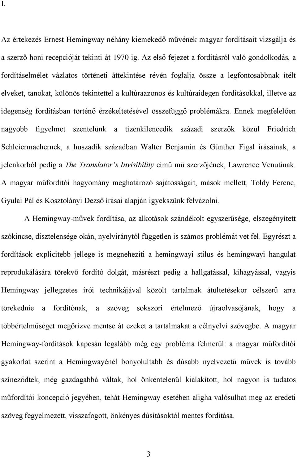 kultúraidegen fordításokkal, illetve az idegenség fordításban történő érzékeltetésével összefüggő problémákra.