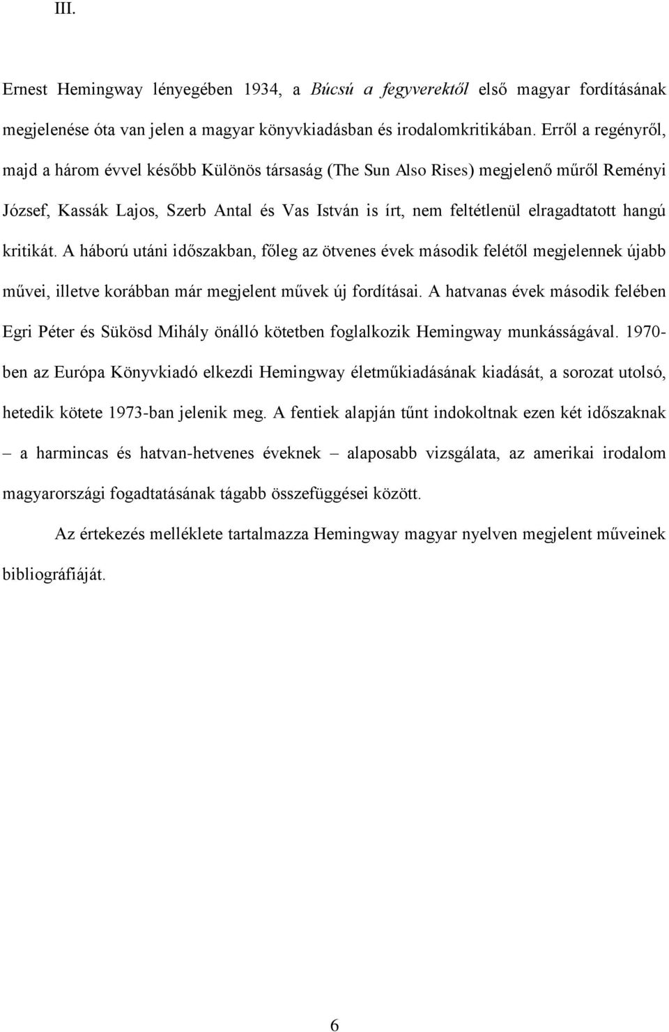 kritikát. A háború utáni időszakban, főleg az ötvenes évek második felétől megjelennek újabb művei, illetve korábban már megjelent művek új fordításai.