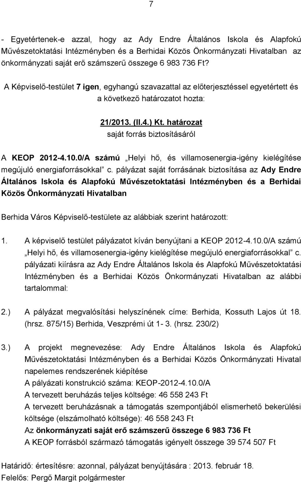 pályázat saját forrásának biztosítása az Ady Endre Általános Iskola és Alapfokú Művészetoktatási Intézményben és a Berhidai Közös Önkormányzati Hivatalban Berhida Város Képviselő-testülete az