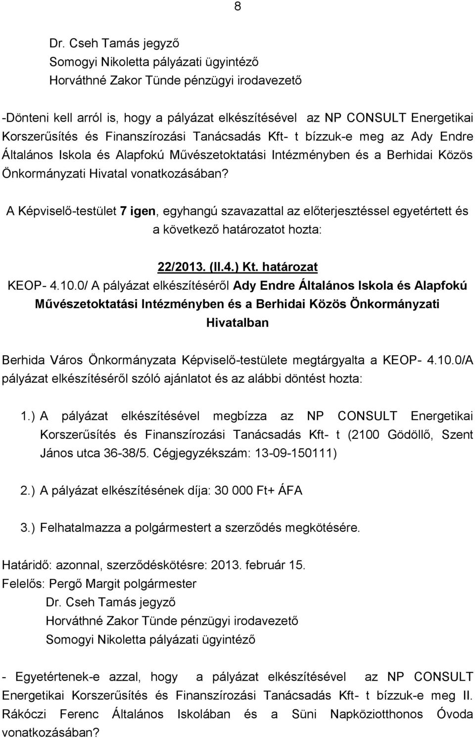 0/ A pályázat elkészítéséről Ady Endre Általános Iskola és Alapfokú Művészetoktatási Intézményben és a Berhidai Közös Önkormányzati Hivatalban Berhida Város Önkormányzata Képviselő-testülete