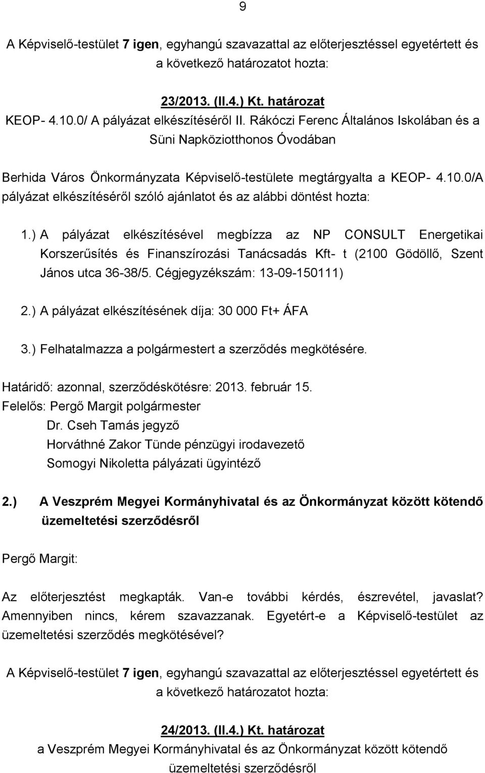 0/A pályázat elkészítéséről szóló ajánlatot és az alábbi döntést hozta: 1.