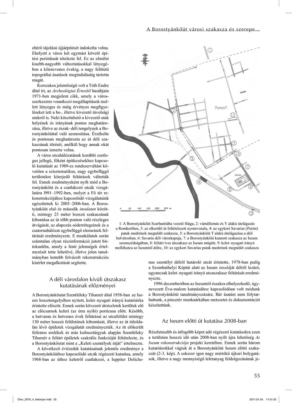 Korszakos jelentőségű volt a Tóth Endre által írt, az Archeológiai Értesítő hasábjain 1971-ben megjelent cikk, amely a városszerkezetre vonatkozó megállapítások mellett lényeges és máig érvényes