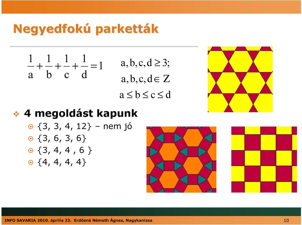 nem jó {3, 6, 3, 6} {3, 4, 4, 6 } {4, 4, 4, 4} INFO