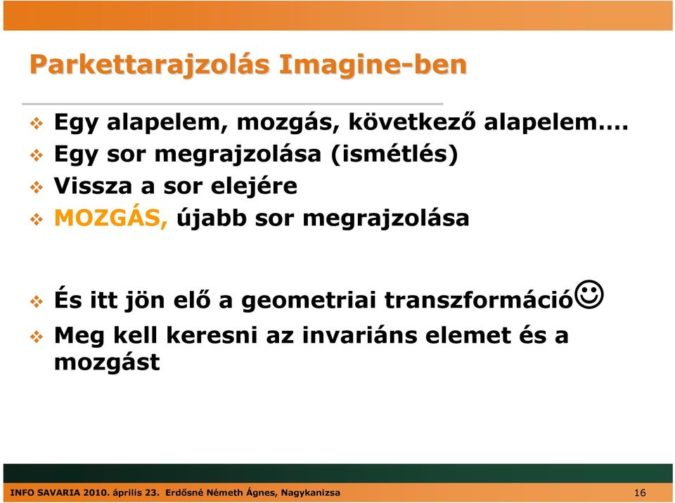 megrajzolása És itt jön elő a geometriai transzformáció Meg kell keresni az