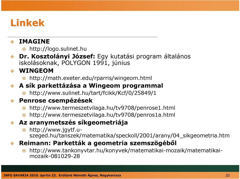 termeszetvilaga.hu/tv9708/penros1a.html Az aranymetszés síkgeometriája http://www.jgytf.uszeged.hu/tanszek/matematika/speckoll/2001/arany/04_sikgeometria.