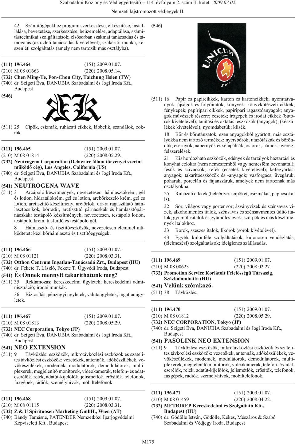 üzleti tanácsadás kivételével), szakértõi munka, készenléti szolgáltatás (amely nem tartozik más osztályba). 196.464 M 08 01663 (220) 2008.05.14. Chen Ming-Te, Fon-Chou City, Taichung Hsien (TW) dr.