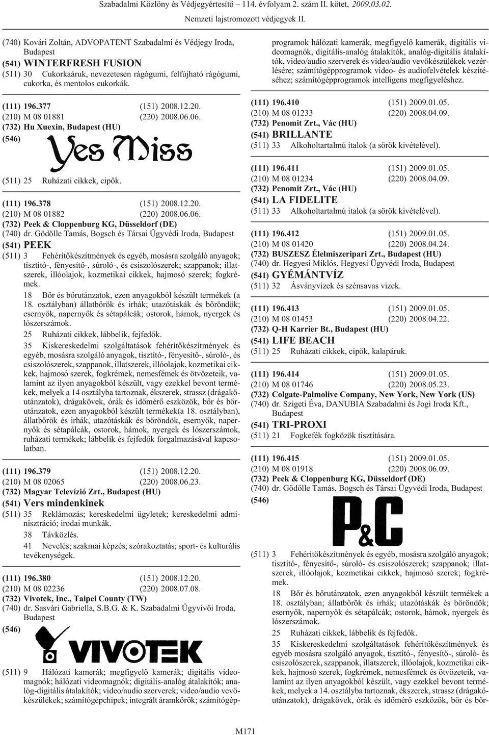 Gödölle Tamás, Bogsch és Társai Ügyvédi Iroda, (541) PEEK (511) 3 Fehérítõkészítmények és egyéb, mosásra szolgáló anyagok; tisztító-, fényesítõ-, súroló-, és csiszolószerek; szappanok; illatszerek,