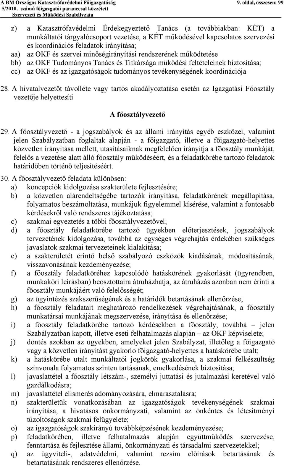 irányítása; aa) az OKF és szervei minőségirányítási rendszerének működtetése bb) az OKF Tudományos Tanács és Titkársága működési feltételeinek biztosítása; cc) az OKF és az igazgatóságok tudományos