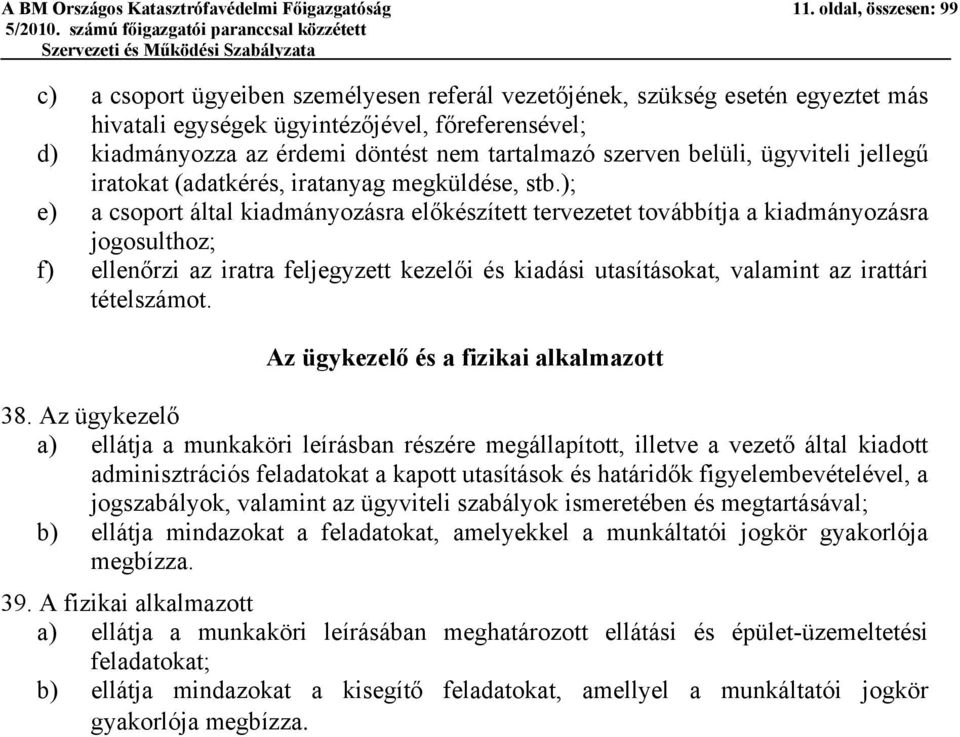 tartalmazó szerven belüli, ügyviteli jellegű iratokat (adatkérés, iratanyag megküldése, stb.