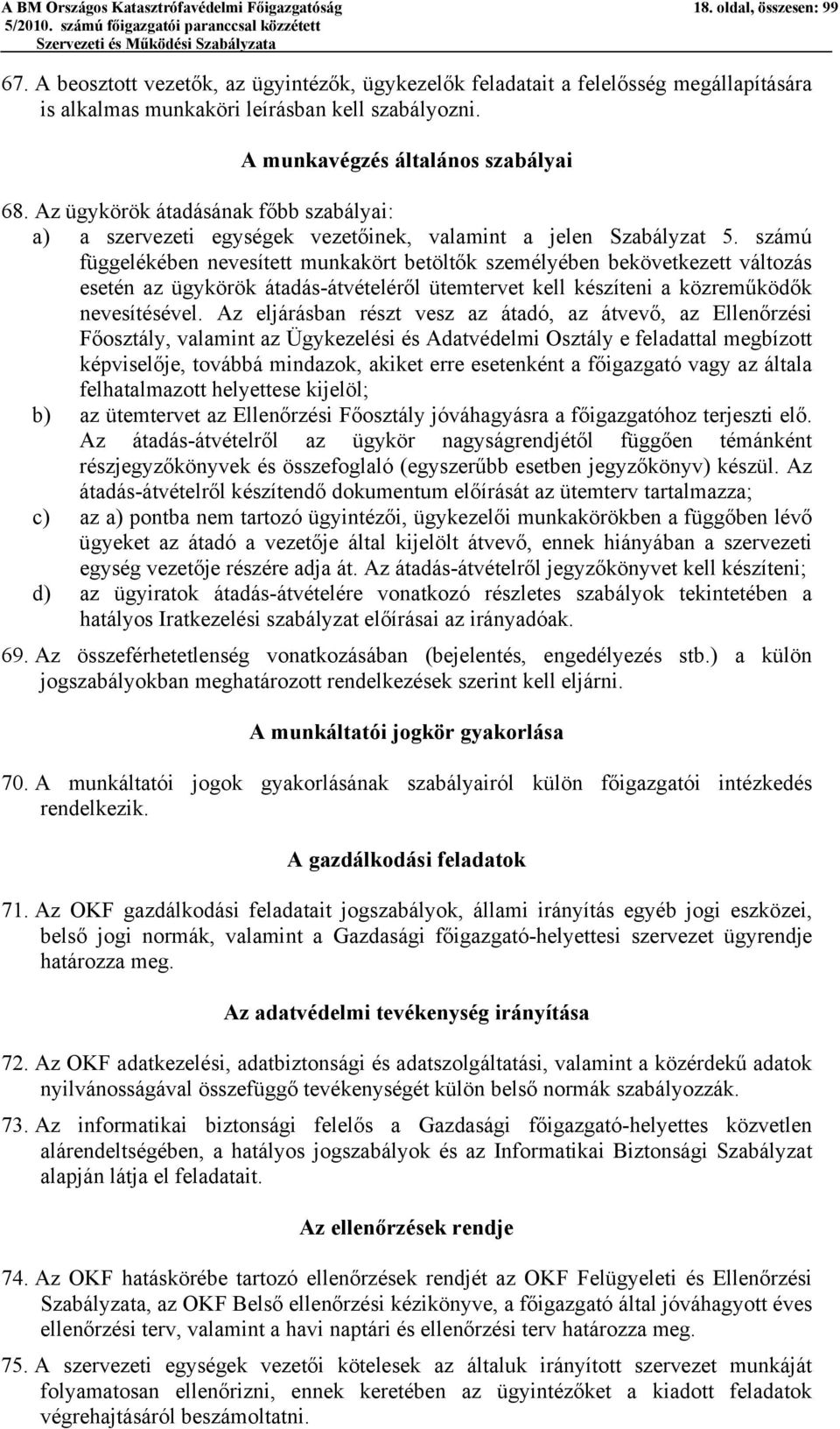 Az ügykörök átadásának főbb szabályai: a) a szervezeti egységek vezetőinek, valamint a jelen Szabályzat 5.