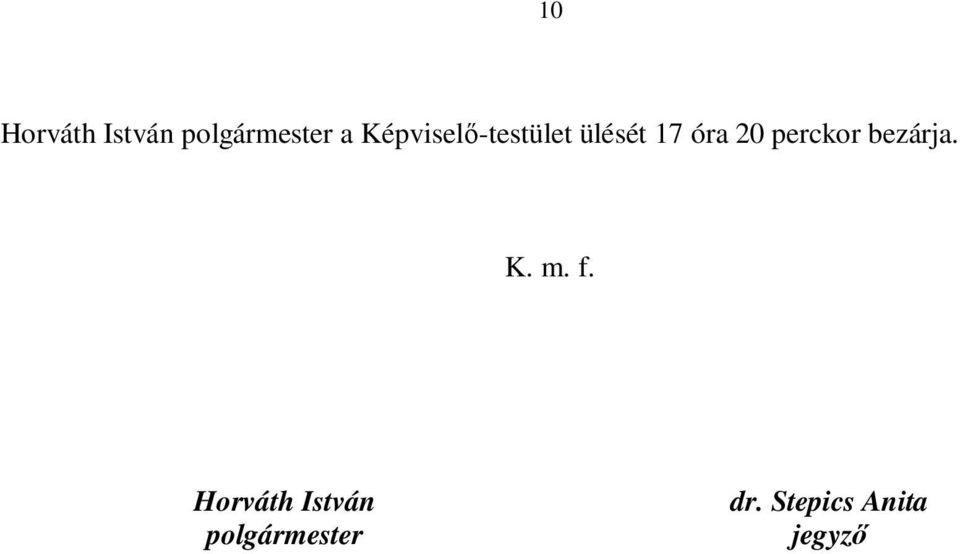 perckor bezárja. K. m. f.
