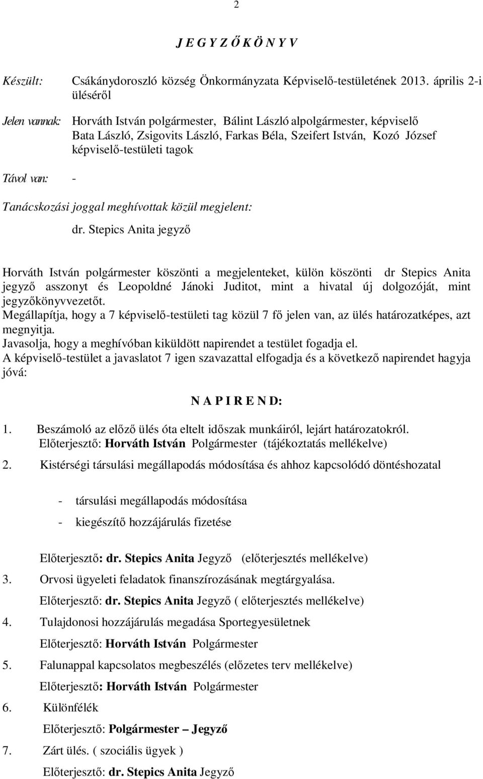 képviselő-testületi tagok - Tanácskozási joggal meghívottak közül megjelent: dr.