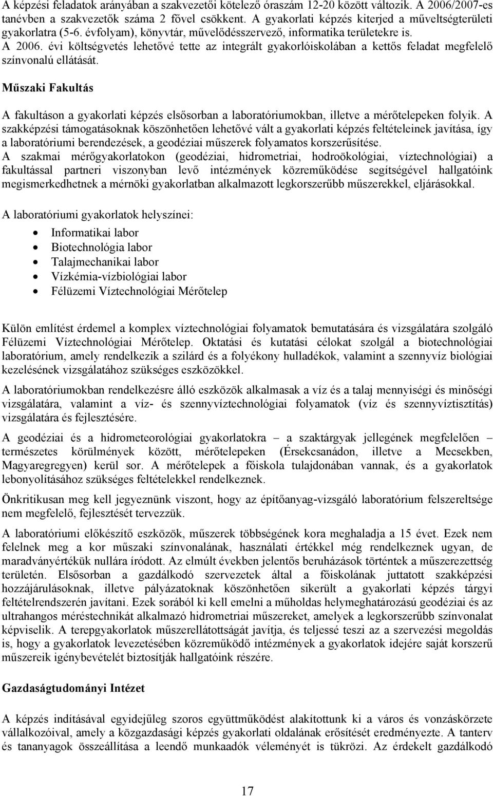 évi költségvetés lehetővé tette az integrált gyakorlóiskolában a kettős feladat megfelelő színvonalú ellátását.