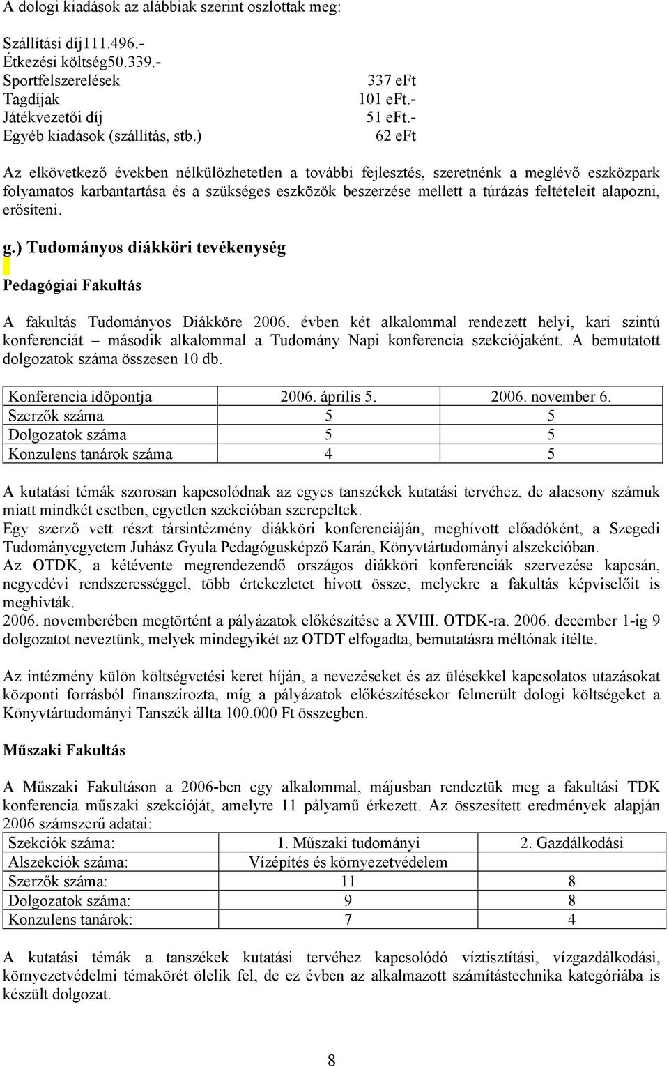 - 62 eft Az elkövetkező években nélkülözhetetlen a további fejlesztés, szeretnénk a meglévő eszközpark folyamatos karbantartása és a szükséges eszközök beszerzése mellett a túrázás feltételeit