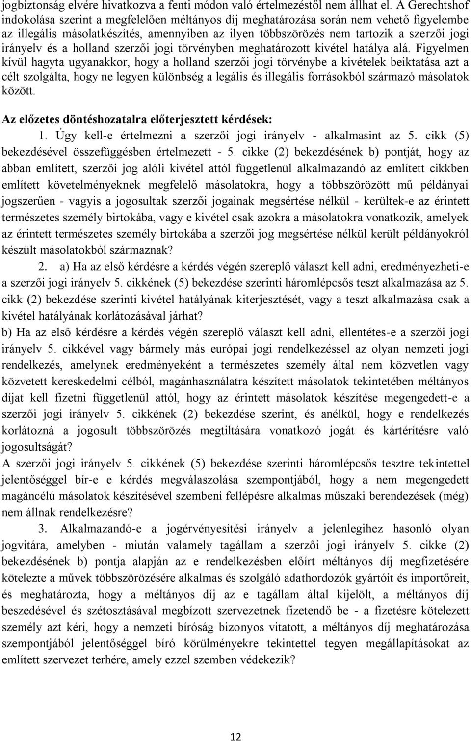 irányelv és a holland szerzői jogi törvényben meghatározott kivétel hatálya alá.