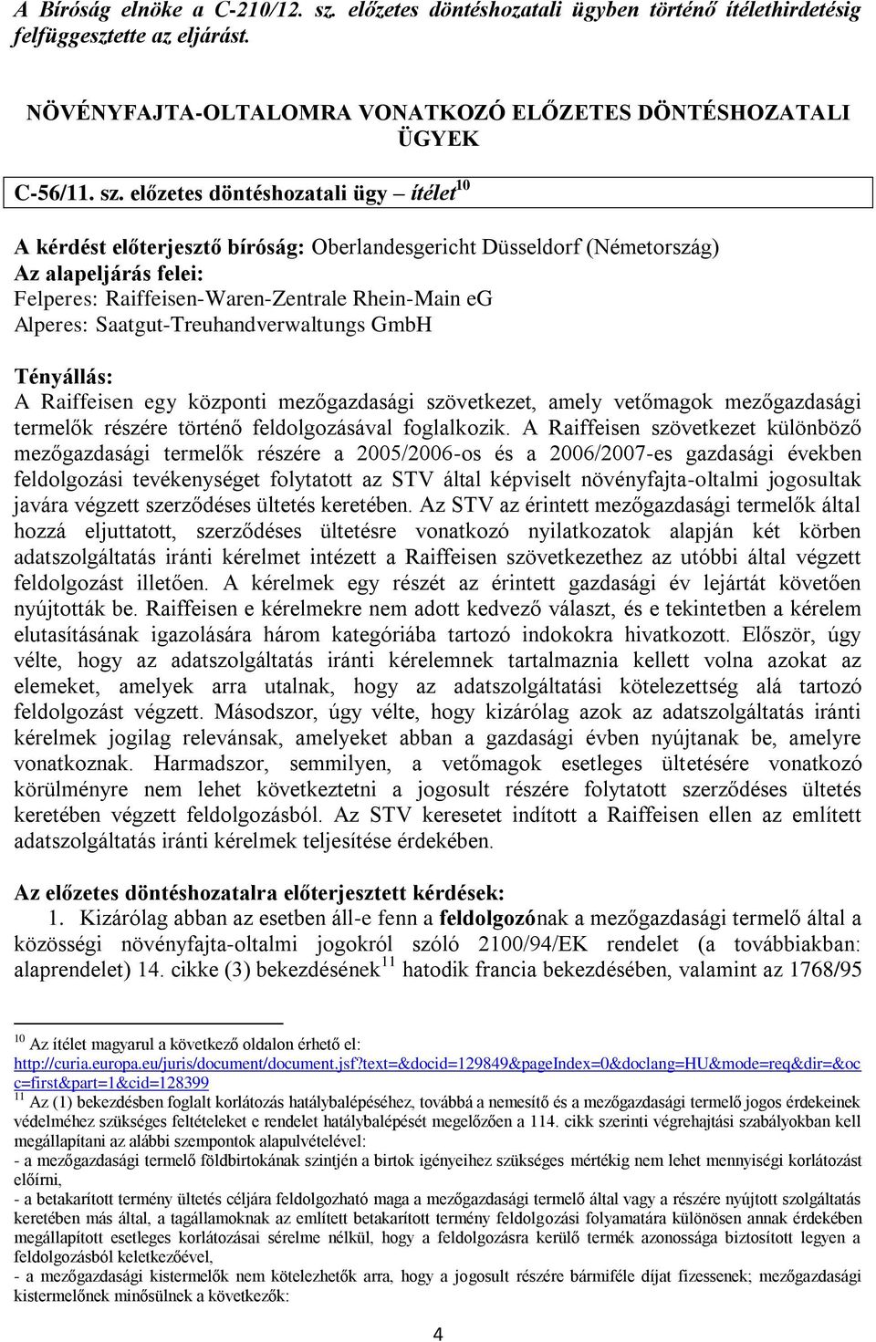 előzetes döntéshozatali ügy ítélet 10 A kérdést előterjesztő bíróság: Oberlandesgericht Düsseldorf (Németország) Felperes: Raiffeisen-Waren-Zentrale Rhein-Main eg Alperes: Saatgut-Treuhandverwaltungs