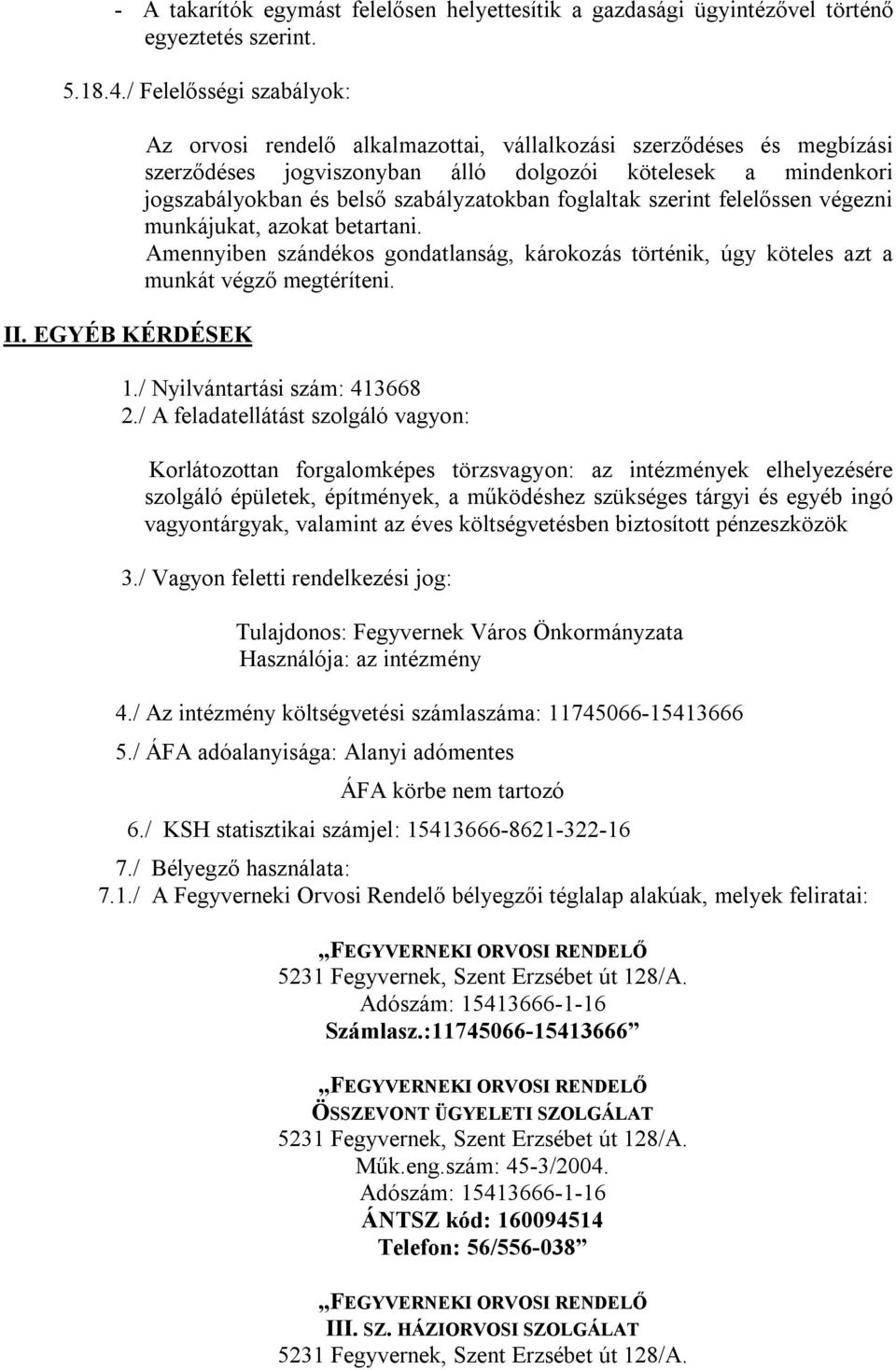 szerint felelőssen végezni munkájukat, azokat betartani. Amennyiben szándékos gondatlanság, károkozás történik, úgy köteles azt a munkát végző megtéríteni. 1./ Nyilvántartási szám: 413668 2.