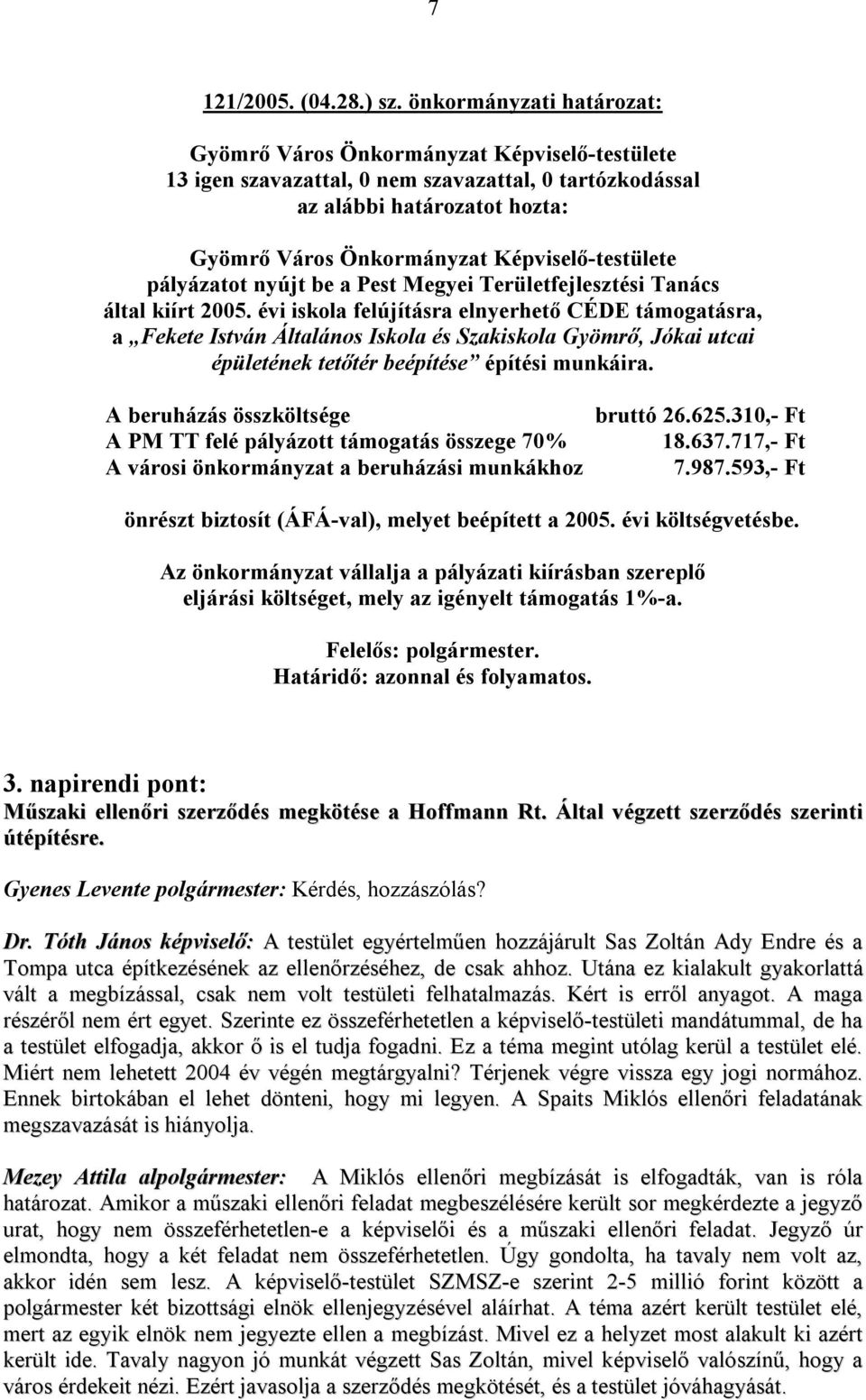 évi iskola felújításra elnyerhető CÉDE támogatásra, a Fekete István Általános Iskola és Szakiskola Gyömrő, Jókai utcai épületének tetőtér beépítése építési munkáira.