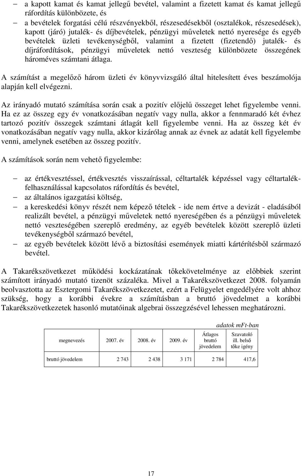 nettó veszteség különbözete összegének hároméves számtani átlaga. A számítást a megelızı három üzleti év könyvvizsgáló által hitelesített éves beszámolója alapján kell elvégezni.