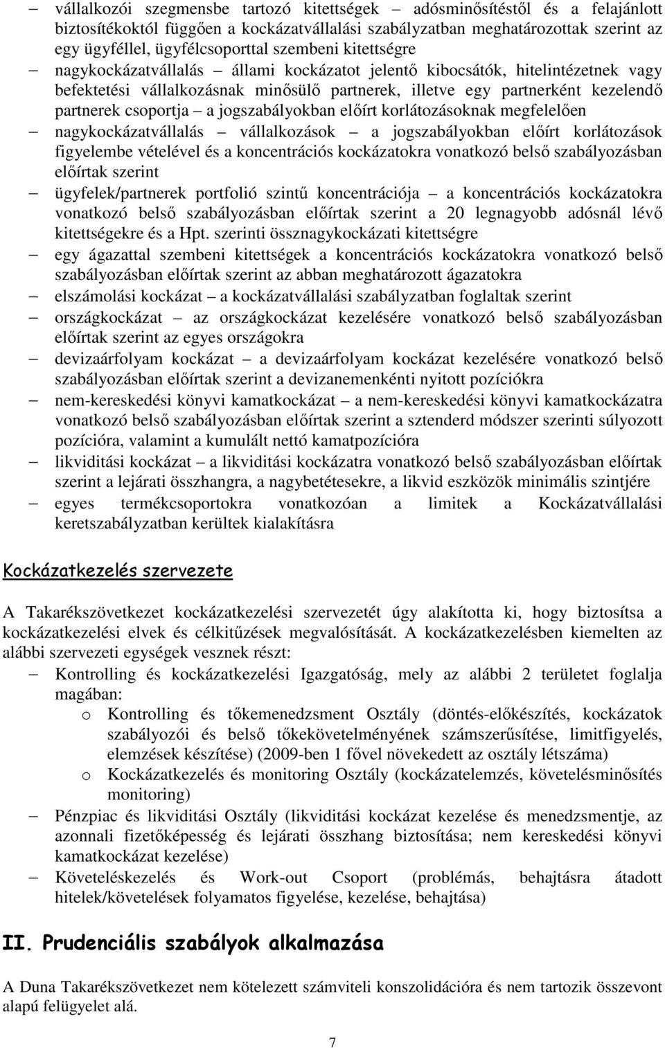 csoportja a jogszabályokban elıírt korlátozásoknak megfelelıen nagykockázatvállalás vállalkozások a jogszabályokban elıírt korlátozások figyelembe vételével és a koncentrációs kockázatokra vonatkozó