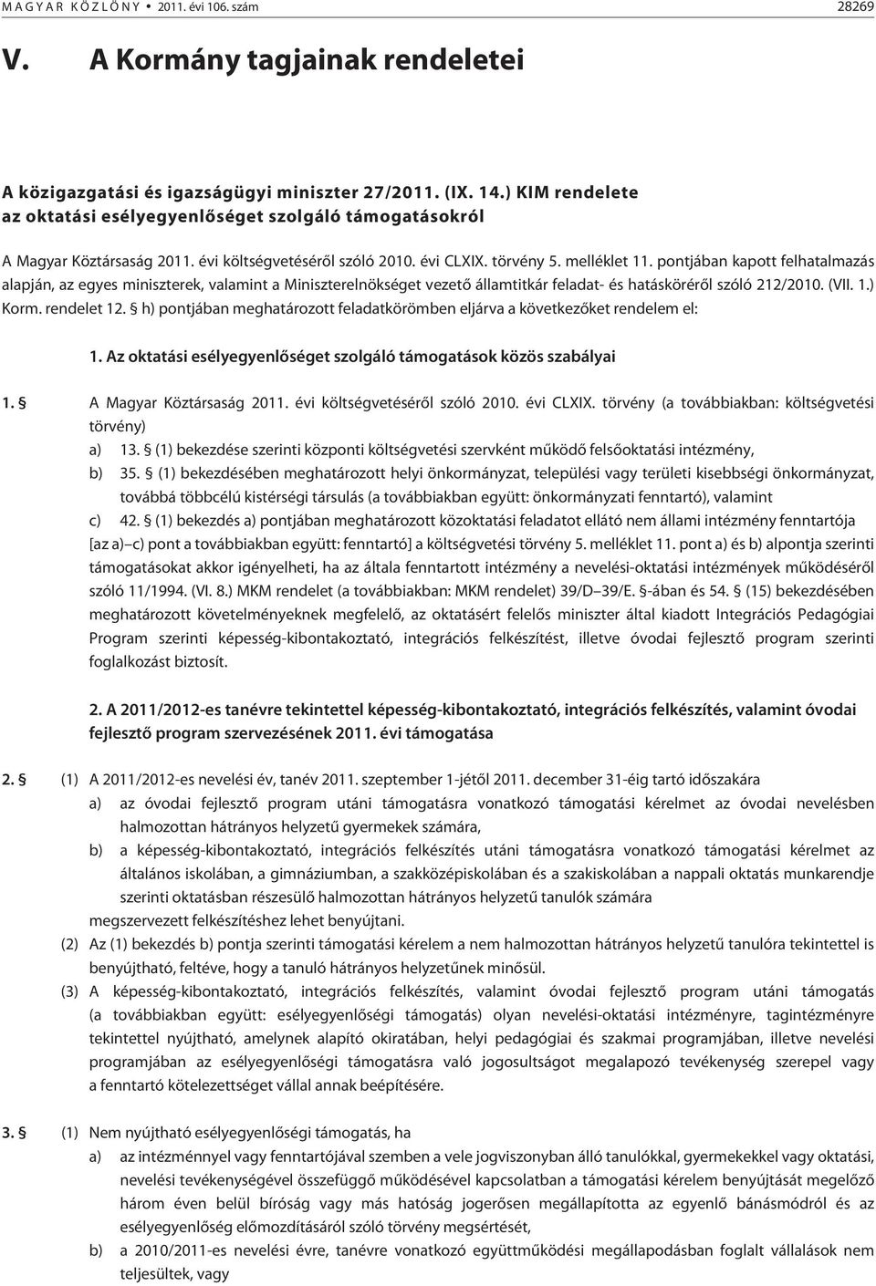 pontjában kapott felhatalmazás alapján, az egyes miniszterek, valamint a Miniszterelnökséget vezetõ államtitkár feladat- és hatáskörérõl szóló 212/2010. (VII. 1.) Korm. rendelet 12.