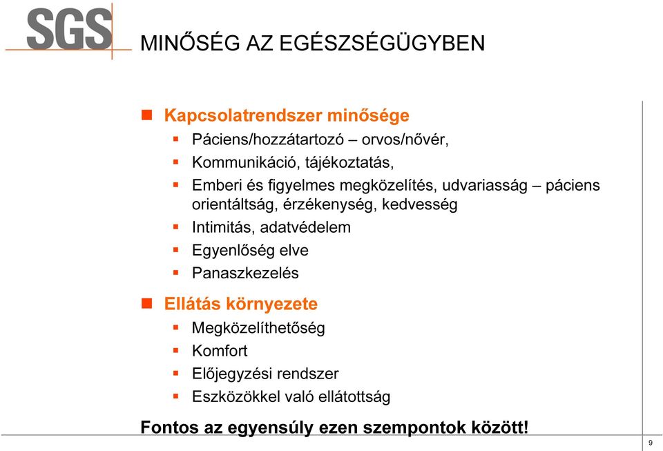 érzékenység, kedvesség Intimitás, adatvédelem Egyenlőség elve Panaszkezelés Ellátás környezete