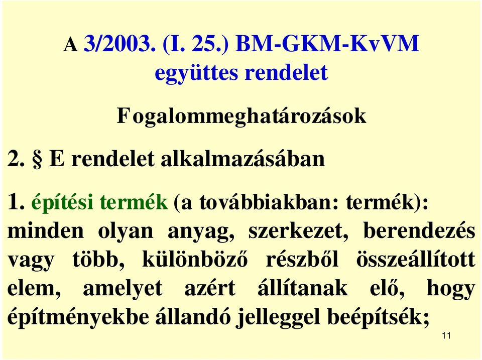 építési termék (a továbbiakban: termék): minden olyan anyag, szerkezet,